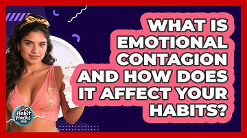 What Is Emotional Contagion And How Does It Affect Your Habits? - Habit Hacks Hub