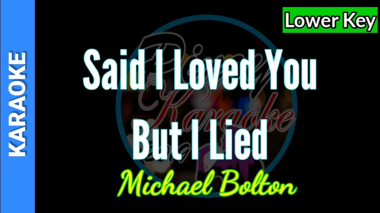 Said I Loved You But I Lied by Michael Bolton ( Lower Key Karaoke)
