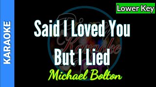 Said I Loved You But I Lied by Michael Bolton ( Lower Key Karaoke)