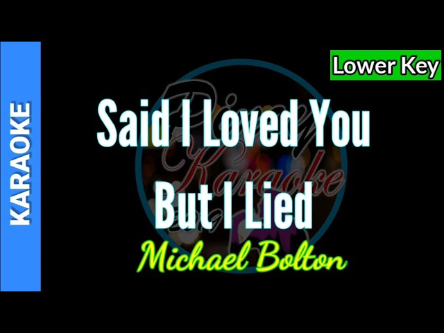 Said I Loved You But I Lied by Michael Bolton ( Lower Key Karaoke) class=
