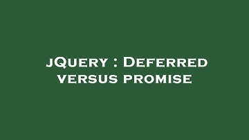jQuery : Deferred versus promise