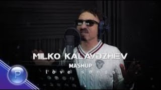 MILKO KALAYDZHIEV / Милко Калайджиев - Mashup Love Songs, 2021#MilkoKalaydzhiev