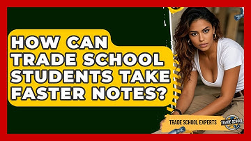 How Can Trade School Students Take Faster Notes? - Trade School Experts