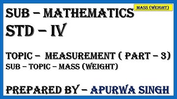 Standard: IV  , Subject: Maths  , Topic: Measurement -Module 3 ( Mass)
