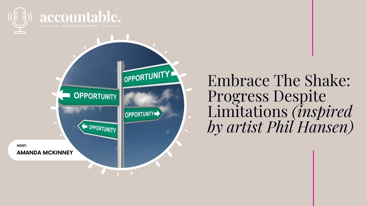 Embrace The Shake: Progress Despite Limitations (inspired by artist Phil Hansen)
