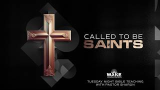 "Called To Be Saints" Tuesday Night Bible Teaching with Pastor Sharon