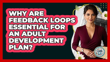 Why Are Feedback Loops Essential For An Adult Development Plan? - Learn As An Adult