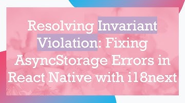 Resolving Invariant Violation: Fixing AsyncStorage Errors in React Native with i18next