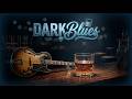 Relaxing Dark Blues 🎸 Whiskey Vibes for Sleep &amp; Stress Relief