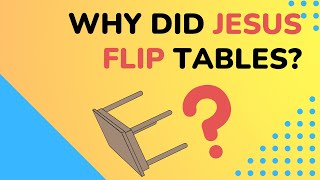 Why did Jesus Flip Tables?