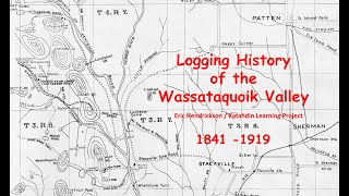 Logging History of the Lower Wassataquoik Valley