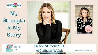 Famous 1853 My Strength Is My Story with Sheila Walsh, Praying Women Wealth