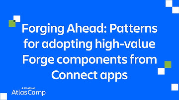 Forging Ahead: Patterns for adopting high-value Forge components from Connect apps | Atlas Camp 2025
