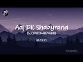 Aaj Dil Shaayraana [Slowed+Reverb] - Arijit Singh | Text Audio | Rockyeditz_ Mp3 Song