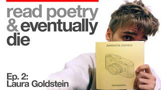 Read Poetry and Eventually Die - Ep. 2 - Laura Goldstein