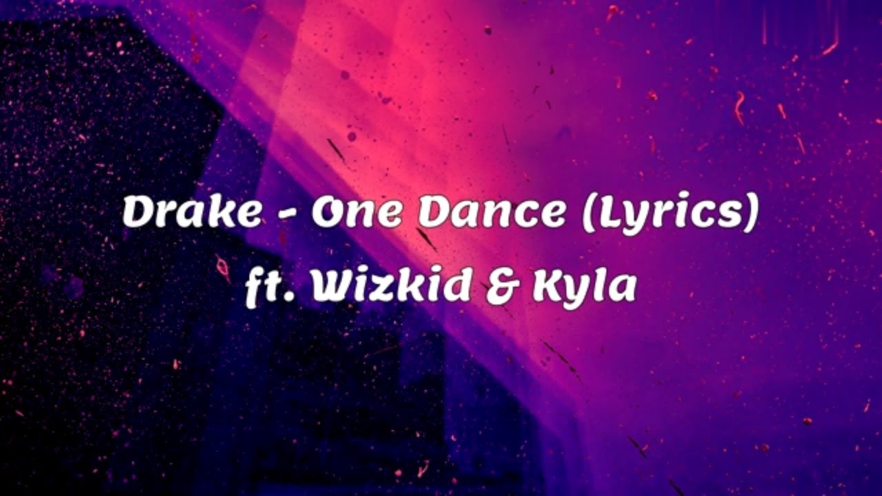 Drake One Dance (Lyrics) ft. Wizkid & Kyla YouTube