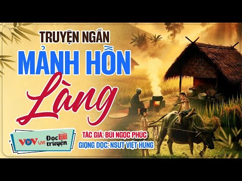Video 196. Truyện ngắn – Mảnh hồn Làng (Tác giả – Bùi Ngọc Phúc) – Truyện ngắn Đêm khuya VOV - youtube