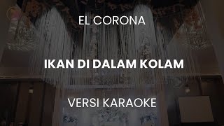 (KARAOKE) El Corona feat Muqadam - Ikan Dalam Kolam #karaoke