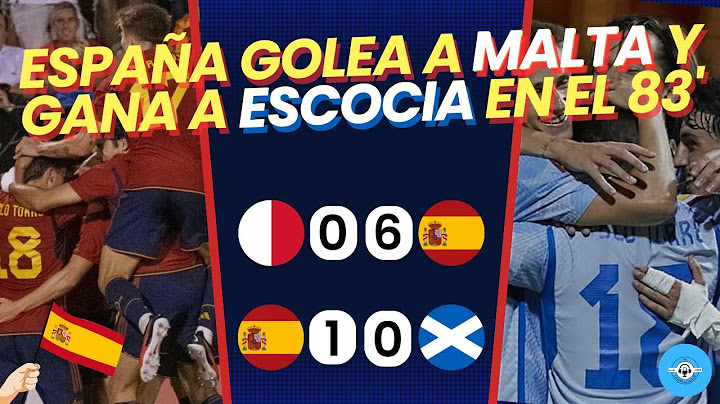 MALTA SUB-21 0-6 ESPAÑA SUB-21 | ESPAÑA SUB-21 1-0 ESCOCIA SUB-21 | ANÁLISIS DE LOS DOS PARTIDOS