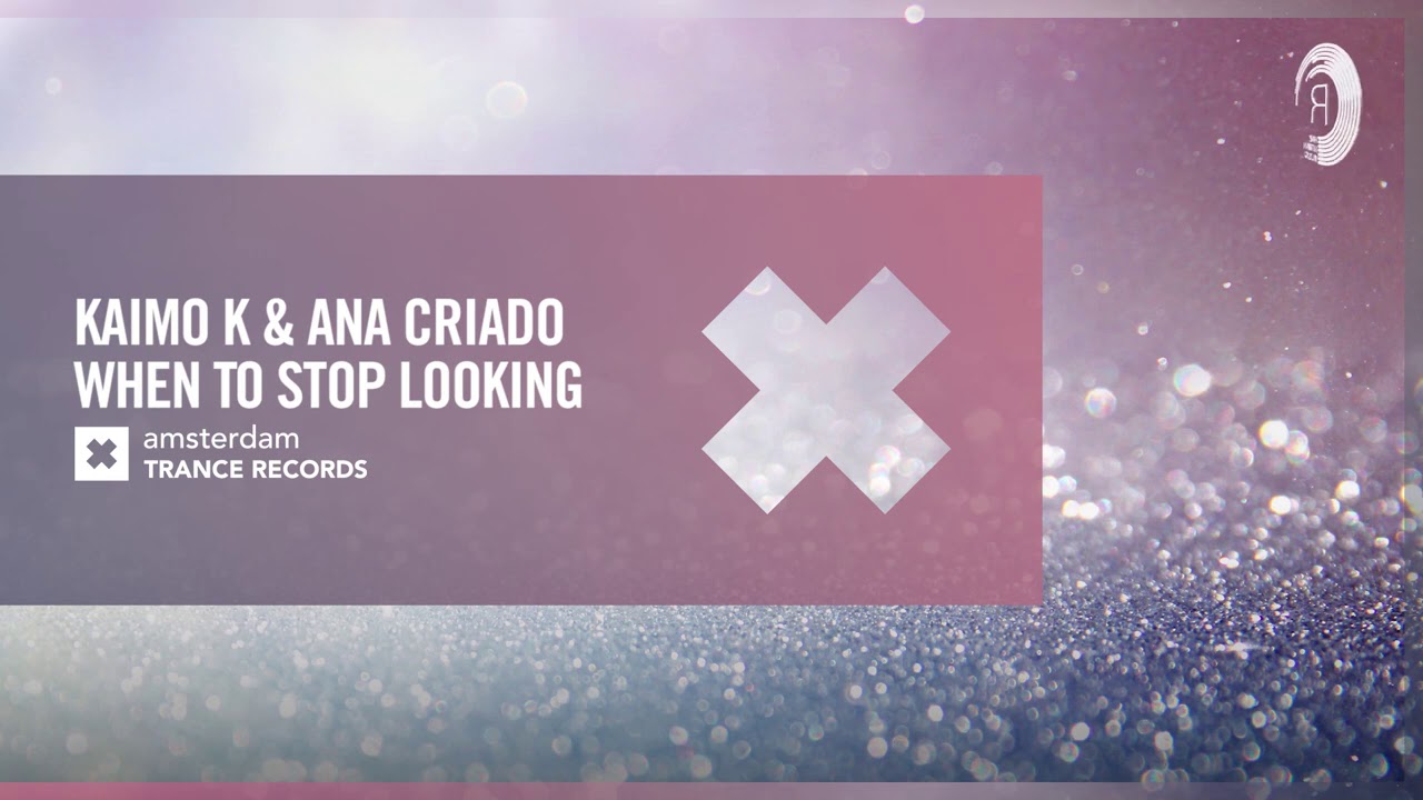 Kaimo K & Ana Criado - When To Stop Looking (Amsterdam Trance) Extended