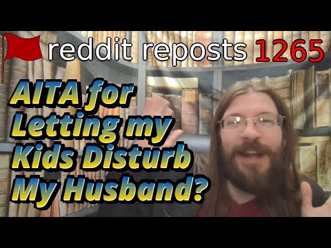 AITA for Letting my Kids Disturb My Husband? | 3 Stories | 1265