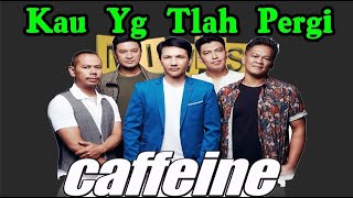 CAFFEINE - KAU YG TLAH PERGI ( Karaoke + Lirik )