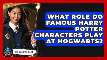 What Role Do Famous Harry Potter Characters Play at Hogwarts? - The Wizarding Realm