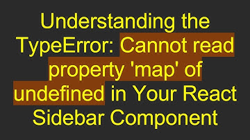 Understanding the TypeError: Cannot read property 