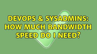 DevOps & SysAdmins: How much bandwidth speed do I need? (3 Solutions!!) Wealth
