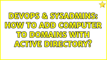 DevOps & SysAdmins: How to add computer to domains with Active Directory? (2 Solutions!!)