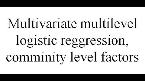 Multivariate multilevel logistic regression, community level factors