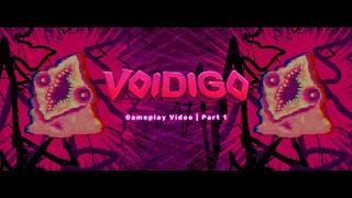 Menuju Void - Voidigo | Last Run - Final Intense | Gameplay Video | Part 01