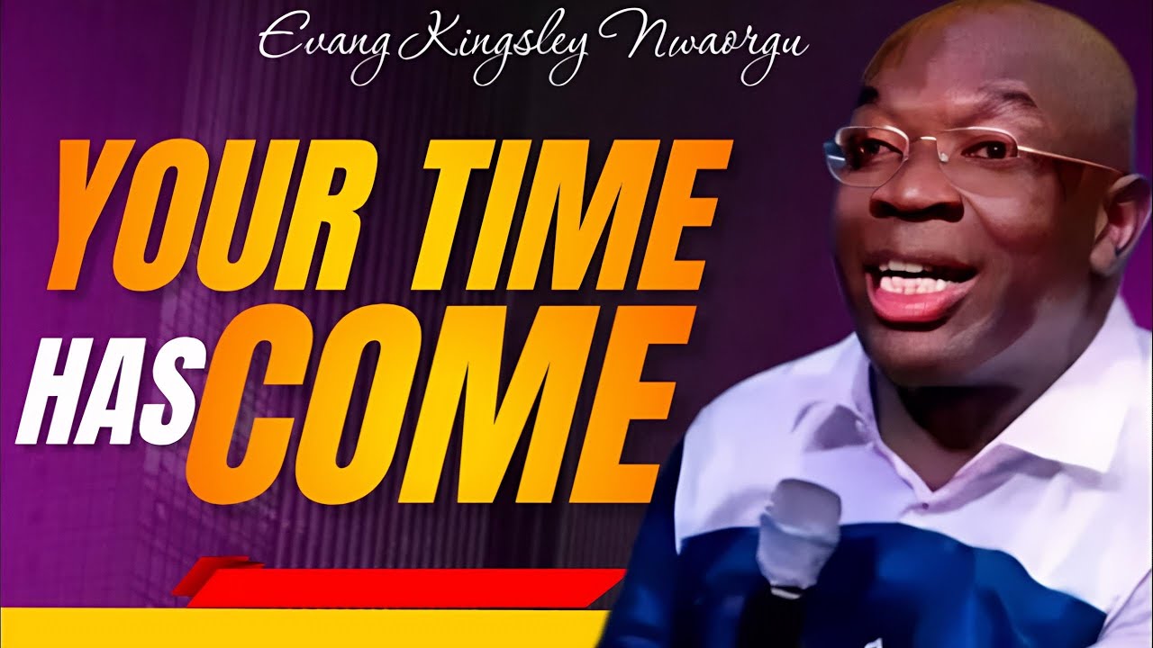 MY TIME HS COME - EVANG KINGSLEY NWAORGU