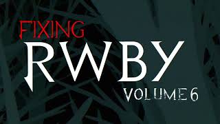 Fixing RWBY Volume 6 Opening