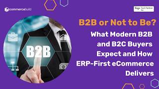 B2B or Not to Be? What Modern B2B and B2C Buyers Expect and How ERP-First eCommerce Delivers