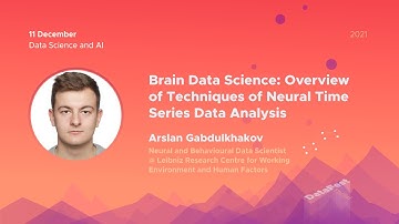Arslan Gabdulkhakov - Brain Data Science: Overview of Techniques of Neural Time Series Data Analysis