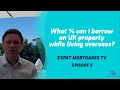What % Can I Borrow on UK Property while Living overseas? |  Expat Mortgages TV | UK Expat mortgages