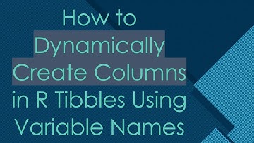 How to Dynamically Create Columns in R Tibbles Using Variable Names