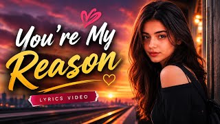 Youβre My Reason β€οΈ | Official Lyrics Video | Emotional Love Song 2026
