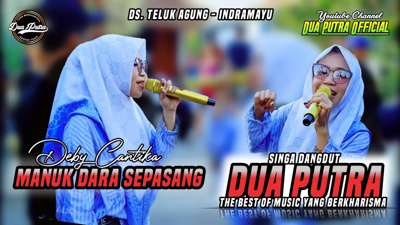 MANUK DARA SEPASANG - VOC. DEBY CANTIKA || DUA PUTRA || LIVE DS. TELUK AGUNG - INDRAMAYU