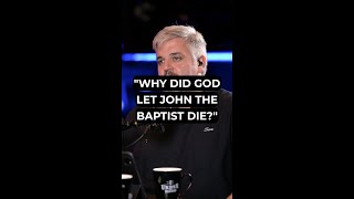 "Why Did God Let John the Baptist Die?"