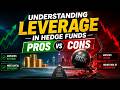 Understanding Leverage in Hedge Funds - Pros and Cons (9 Minutes)