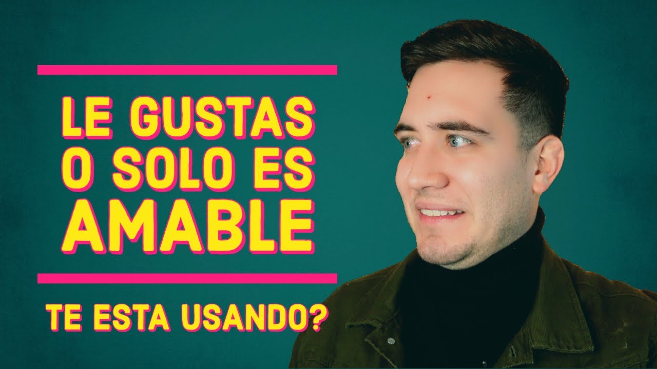 Le Gusto O Solo Es Amable