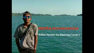 Sultan Faralwi - So Dapa Tau ( Cover By. Indra Mohmiangga )