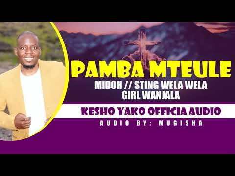 KESHO YAKO PAMBA MTEULE FT MIDOH GIRL WANJALA STING WELA WELA SMS SKIZA 69810470 TO 811