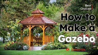 How to Make a Gazebo: Quick and Easy Steps How to Make a Gazebo: Quick and Easy Steps