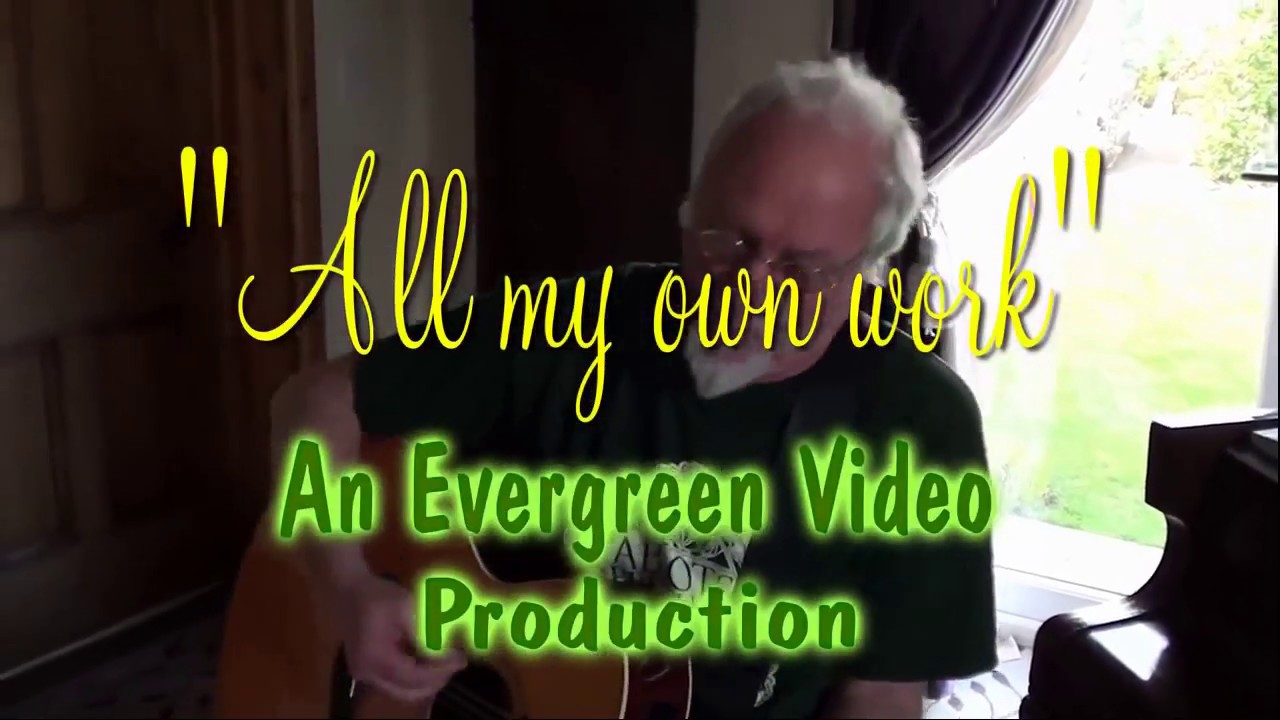 ALL MY OWN WORK - Bob Webb