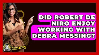 Did Robert De Niro Enjoy Working with Debra Messing? - The Crime Reel