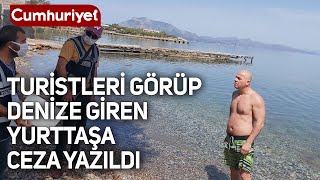 TURİSTLERE YASAK YOK | Turistleri görüp denize giren yurttaşa ceza kesildi