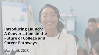 Introducing Launch: A Conversation on the Future of College and Career Pathways